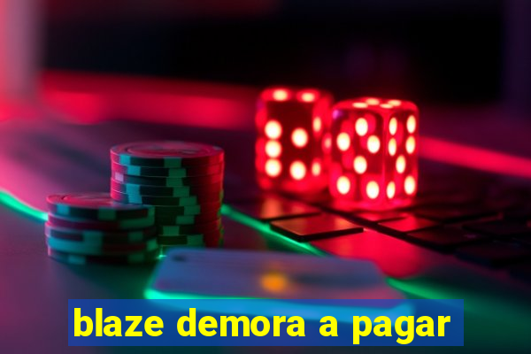 blaze demora a pagar